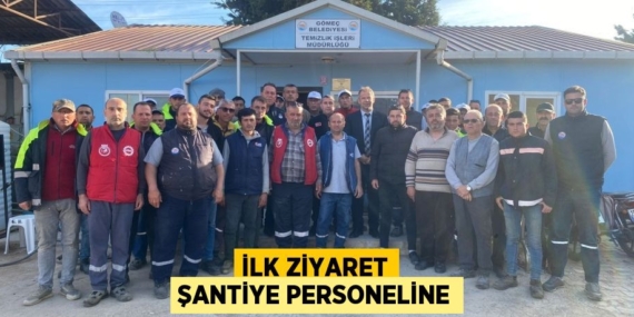İLK ZİYARET ŞANTİYE PERSONELİNE