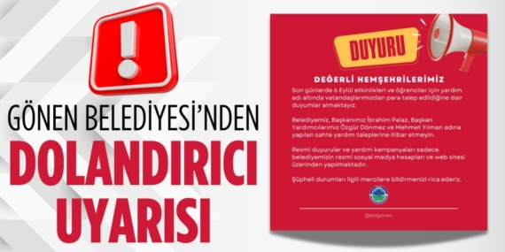 GÖNEN BELEDİYESİ’NDEN DOLANDIRICI UYARISI
