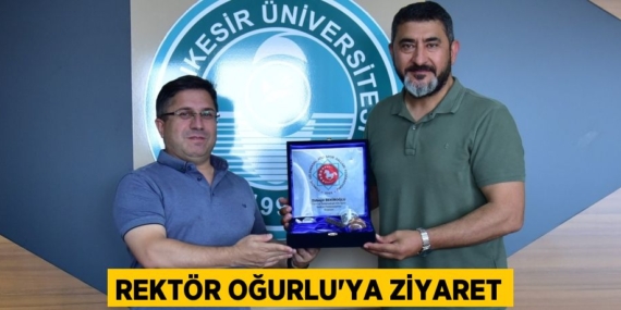 REKTÖR OĞURLU’YA ZİYARET