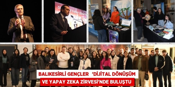 BALIKESİRLİ GENÇLER   “DİJİTAL DÖNÜŞÜM VE YAPAY ZEKA ZİRVESİ”NDE BULUŞTU