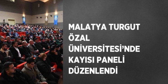 MALATYA TURGUT ÖZAL ÜNİVERSİTESİ’NDE KAYISI PANELİ DÜZENLENDİ
