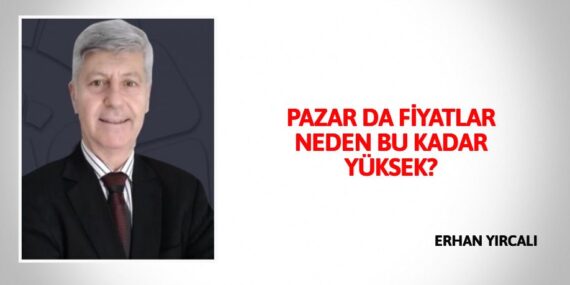 PAZAR DA FİYATLAR  NEDEN BU KADAR YÜKSEK?