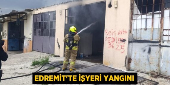 EDREMİT’TE İŞYERİ YANGINI