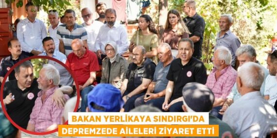 BAKAN YERLİKAYA SINDIRGI’DA DEPREMZEDE AİLELERİ ZİYARET ETTİ