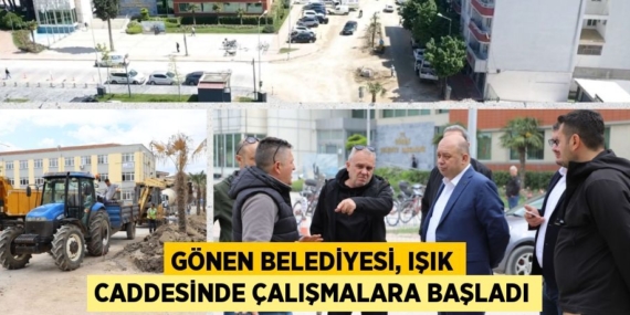 GÖNEN BELEDİYESİ, IŞIK CADDESİNDE ÇALIŞMALARA BAŞLADI