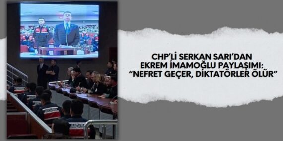 CHP’Lİ SERKAN SARI’DAN EKREM İMAMOĞLU PAYLAŞIMI: “NEFRET GEÇER, DİKTATÖRLER ÖLÜR”