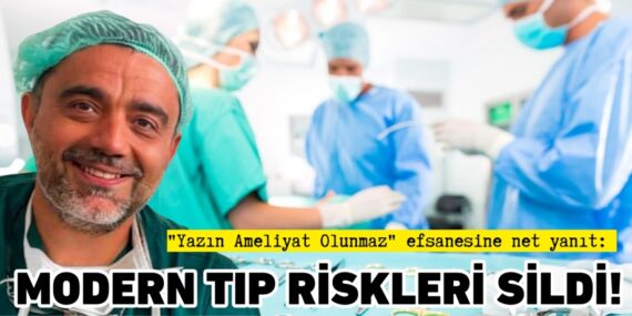 "Yazın Ameliyat Olunmaz" efsanesine net yanıt:  MODERN TIP  RİSKLERİ SİLDİ!