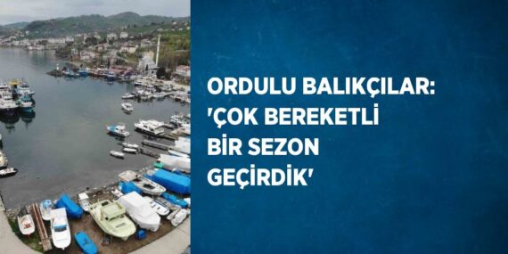 ORDULU BALIKÇILAR: ‘ÇOK BEREKETLİ BİR SEZON GEÇİRDİK’