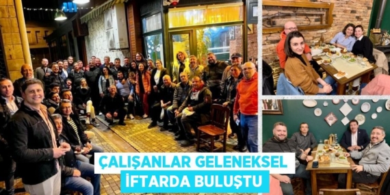 ÇALIŞANLAR GELENEKSEL İFTARDA BULUŞTU