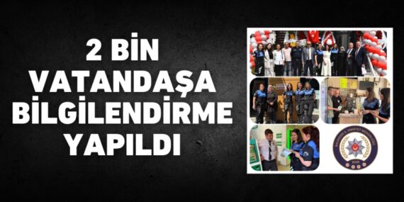 2 BİN VATANDAŞA BİLGİLENDİRME YAPILDI