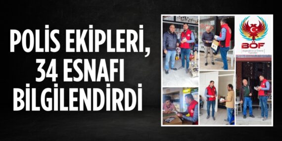 POLİS EKİPLERİ, 34 ESNAFI BİLGİLENDİRDİ