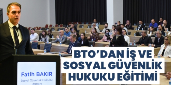 BTO’DAN İŞ VE SOSYAL GÜVENLİK HUKUKU EĞİTİMİ