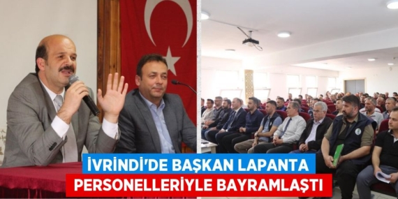 İVRİNDİ’DE BAŞKAN LAPANTA  PERSONELLERİYLE BAYRAMLAŞTI