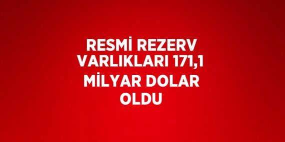 RESMİ REZERV VARLIKLARI 171,1 MİLYAR DOLAR OLDU