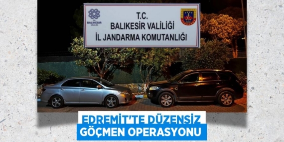 EDREMİT’TE DÜZENSİZ GÖÇMEN OPERASYONU