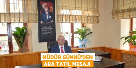 MÜDÜR GÜNNÜ’DEN ARA TATİL MESAJI