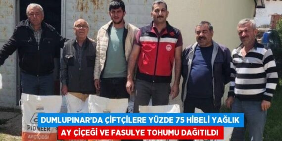 DUMLUPINAR’DA ÇİFTÇİLERE YÜZDE 75 HİBELİ YAĞLIK AY ÇİÇEĞİ VE FASULYE TOHUMU DAĞITILDI