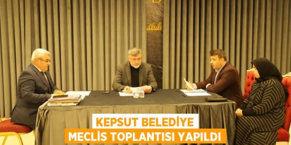 KEPSUT BELEDİYE MECLİS TOPLANTISI YAPILDI