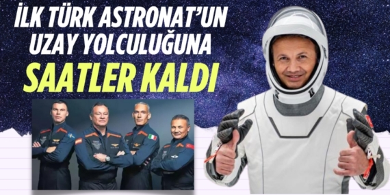 İLK TÜRK ASTRONAT’UN UZAY YOLCULUĞUNA SAATLER KALDI