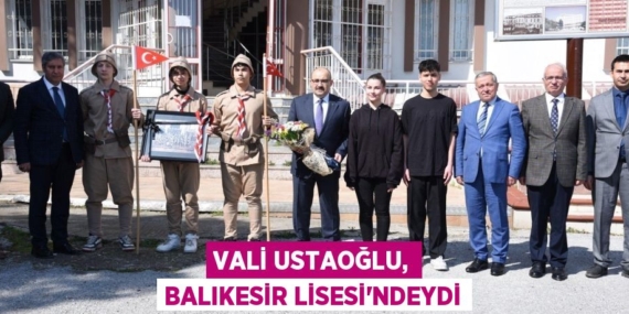 VALİ USTAOĞLU, BALIKESİR LİSESİ’NDEYDİ