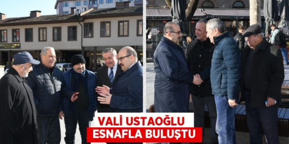 VALİ USTAOĞLU   ESNAFLA BULUŞTU
