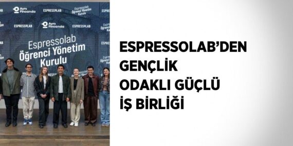 ESPRESSOLAB’DEN GENÇLİK ODAKLI GÜÇLÜ İŞ BİRLİĞİ