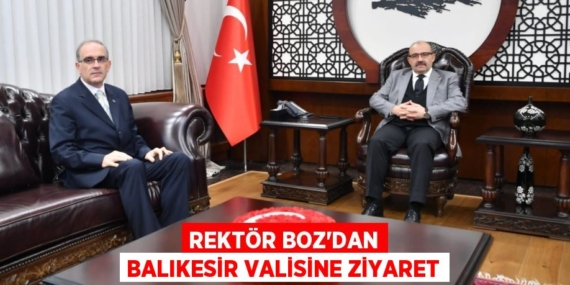 REKTÖR BOZ’DAN BALIKESİR VALİSİNE ZİYARET