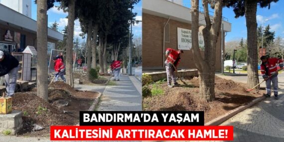 BANDIRMA’DA YAŞAM KALİTESİNİ ARTTIRACAK HAMLE!