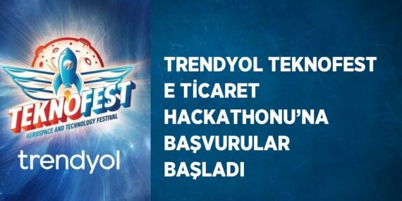 TRENDYOL TEKNOFEST E TİCARET HACKATHONU’NA BAŞVURULAR BAŞLADI