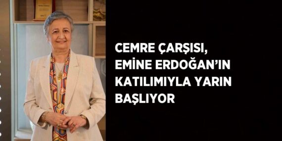 CEMRE ÇARŞISI, EMİNE ERDOĞAN’IN KATILIMIYLA YARIN BAŞLIYOR