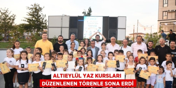 ALTIEYLÜL YAZ KURSLARI DÜZENLENEN TÖRENLE SONA ERDİ