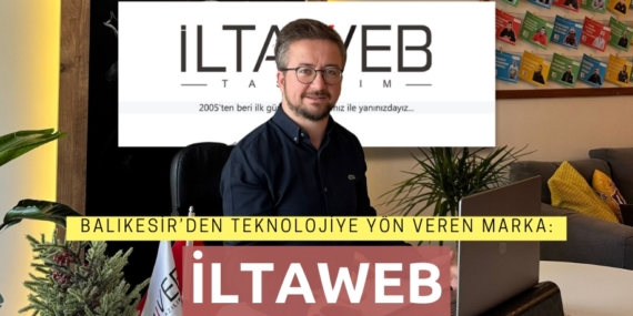 Balıkesir’den Teknolojiye  Yön Veren Marka: İLTAWEB