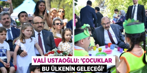 VALİ USTAOĞLU: “ÇOCUKLAR BU ÜLKENİN GELECEĞİ”