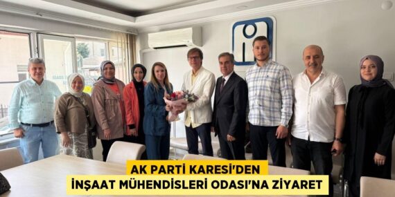 AK PARTİ KARESİ’DEN İNŞAAT MÜHENDİSLERİ ODASI’NA ZİYARET