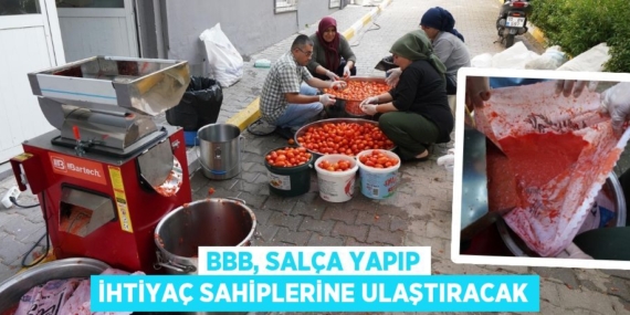 BBB, SALÇA YAPIP İHTİYAÇ SAHİPLERİNE ULAŞTIRACAK