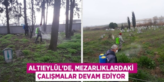 ALTIEYLÜL’DE, MEZARLIKLARDAKİ ÇALIŞMALAR DEVAM EDİYOR