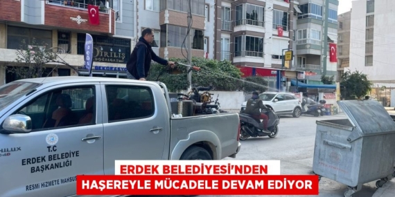 ERDEK BELEDİYESİ’NDEN   HAŞEREYLE MÜCADELE DEVAM EDİYOR