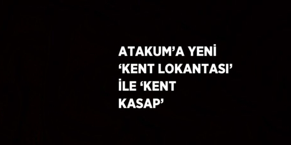 ATAKUM’A YENİ ‘KENT LOKANTASI’ İLE ‘KENT KASAP’