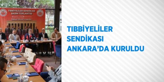 TIBBİYELİLER SENDİKASI ANKARA’DA KURULDU
