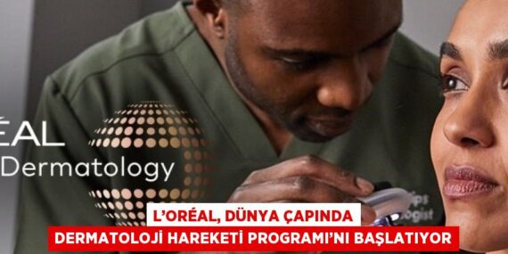 L’ORÉAL, DÜNYA ÇAPINDA DERMATOLOJİ HAREKETİ PROGRAMI’NI BAŞLATIYOR
