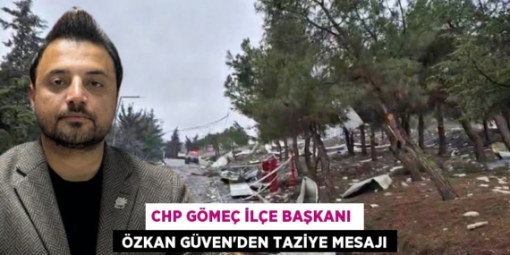 CHP GÖMEÇ İLÇE BAŞKANI   ÖZKAN GÜVEN’DEN TAZİYE MESAJI