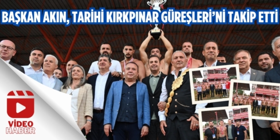 BAŞKAN AKIN, TARİHİ  KIRKPINAR GÜREŞLERİ’Nİ TAKİP ETTİ
