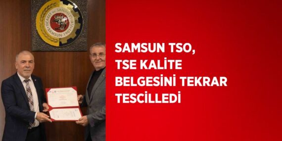 SAMSUN TSO, TSE KALİTE BELGESİNİ TEKRAR TESCİLLEDİ