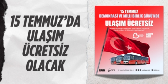15 TEMMUZ’DA ULAŞIM ÜCRETSİZ OLACAK