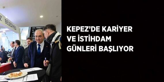 KEPEZ’DE KARİYER VE İSTİHDAM GÜNLERİ BAŞLIYOR