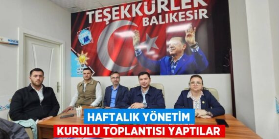 HAFTALIK YÖNETİM KURULU TOPLANTISI YAPTILAR
