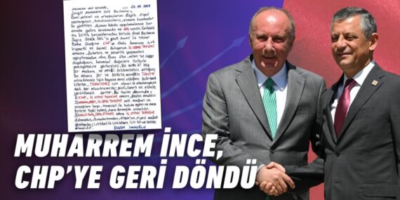 MUHARREM İNCE, CHP’YE GERİ DÖNDÜ