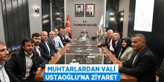 MUHTARLARDAN VALİ USTAOĞLU’NA ZİYARET