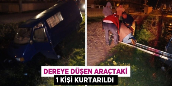 DEREYE DÜŞEN ARAÇTAKİ 1 KİŞİ KURTARILDI