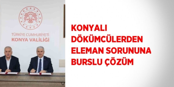 KONYALI DÖKÜMCÜLERDEN ELEMAN SORUNUNA BURSLU ÇÖZÜM